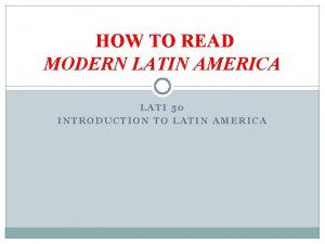 HOW TO READ MODERN LATIN AMERICA LATI 50