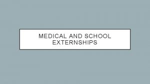 MEDICAL AND SCHOOL EXTERNSHIPS WHAT ARE EXTERNSHIPS OVERVIEW