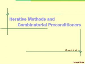 Iterative Methods and Combinatorial Preconditioners Maverick Woo Dignity