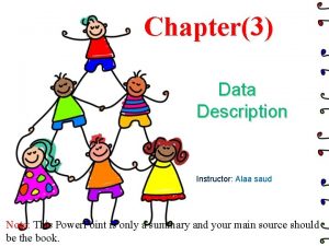Chapter3 Data Description Instructor Alaa saud Note This