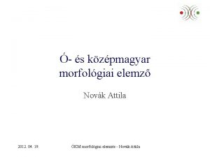 s kzpmagyar morfolgiai elemz Novk Attila 2012 04