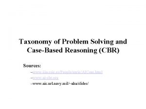 Taxonomy of Problem Solving and CaseBased Reasoning CBR