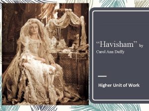 Havisham by Carol Ann Duffy Higher Unit of