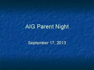 AIG Parent Night September 17 2013 Tonights Agenda