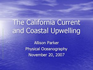 The California Current and Coastal Upwelling Allison Parker