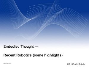 Embodied Thought Recent Robotics some highlights 1 2009