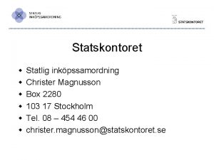 Statskontoret w w w Statlig inkpssamordning Christer Magnusson