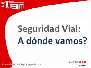 Seguridad Vial A dnde vamos 1 Jornada de