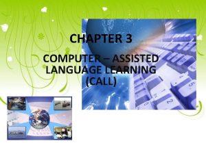 CHAPTER 3 COMPUTER ASSISTED LANGUAGE LEARNING CALL OUTLINE