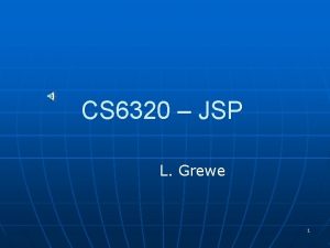 CS 6320 JSP L Grewe 1 Java Server
