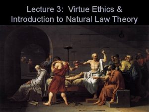 Lecture 3 Virtue Ethics Introduction to Natural Law