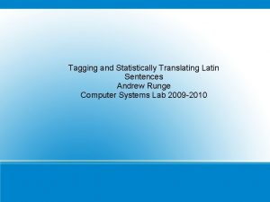 Tagging and Statistically Translating Latin Sentences Andrew Runge