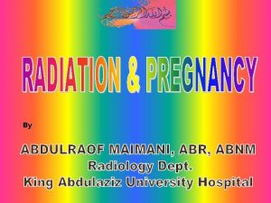 By RADIATION PREGNANCY RADIATION PREGNANCY Diagnostic Therapeutic procedures