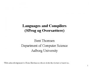 Languages and Compilers SProg og Oversttere Bent Thomsen