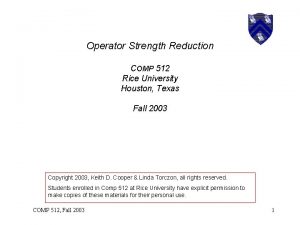 Operator Strength Reduction COMP 512 Rice University Houston