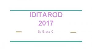 IDITAROD 2017 By Grace C INTRODUCTION The Iditarod