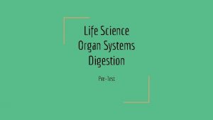 Life Science Organ Systems Digestion PreTest What organ