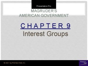 Presentation Pro MAGRUDERS AMERICAN GOVERNMENT CHAPTER 9 Interest