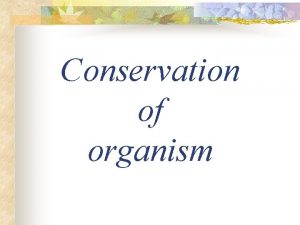 Conservation of organism Introduction Nowadays people are more