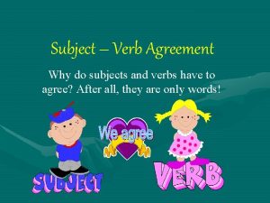 Subject Verb Agreement Why do subjects and verbs