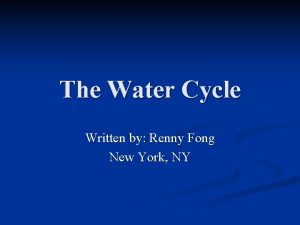 The Water Cycle Written by Renny Fong New