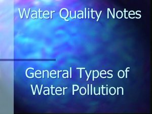 Water Quality Notes General Types of Water Pollution