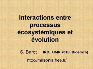 Interactions entre processus cosystmiques et volution S Barot