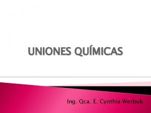 UNIONES QUMICAS Ing Qca E Cynthia Werbuk Por