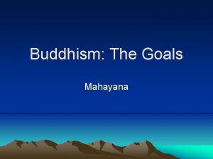 Buddhism The Goals Mahayana Mahayana Buddhism Can be