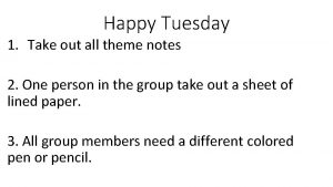 Happy Tuesday 1 Take out all theme notes