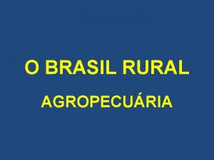 O BRASIL RURAL AGROPECURIA A QUESTO AGRRIA AGROPECURIA