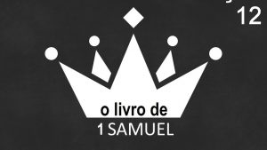 12 Leitura Bblica 1 Samuel 13 123 Lio