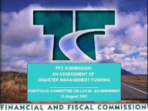 FFC SUBMISSION AN ASSESSMENT OF DISASTER MANAGEMENT FUNDING