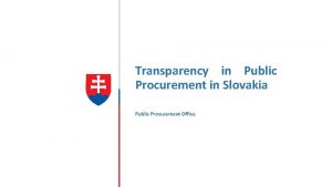 Transparency in Public Procurement in Slovakia Public Procurement