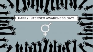HAPPY INTERSEX AWARENESS DAY SO WHAT DOES IT