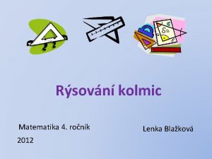 Rsovn kolmic Matematika 4 ronk 2012 Lenka Blakov
