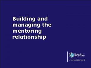 Building and managing the mentoring relationship www worcester