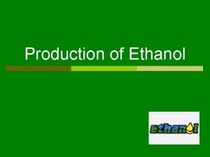 Production of Ethanol Producing Ethanol from Corn 1