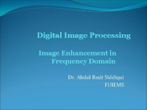 Digital Image Processing Image Enhancement in Frequency Domain