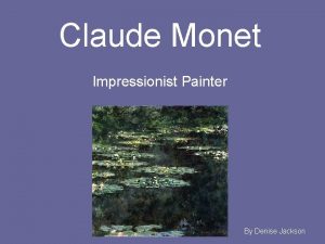 Claude Monet Impressionist Painter By Denise Jackson Claude