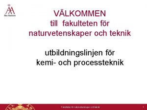 VLKOMMEN till fakulteten fr naturvetenskaper och teknik utbildningslinjen