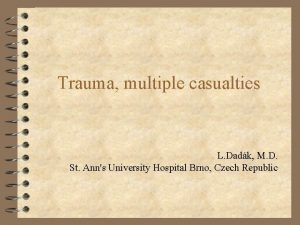 Trauma multiple casualties L Dadk M D St