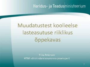 Muudatustest koolieelse lasteasutuse riiklikus ppekavas Tiina Peterson HTMi