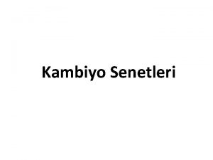 Kambiyo Senetleri Kambiyo Senetlerinin Ortak zellikleri Kambiyo senetlerinin