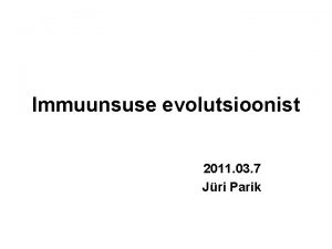 Immuunsuse evolutsioonist 2011 03 7 Jri Parik Piirid