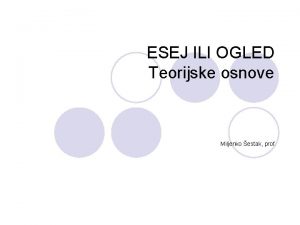 ESEJ ILI OGLED Teorijske osnove Miljenko estak prof