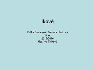 Ikov Zulika Broumov Barbora Hudcov 9 A 20152016