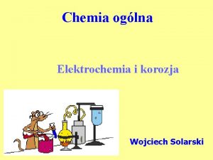 Chemia oglna Elektrochemia i korozja Wojciech Solarski Elektrochemia