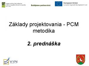 Zklady projektovania PCM metodika 2 prednka PCM metodika