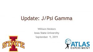 Update JPsi Gamma William Heidorn Iowa State University